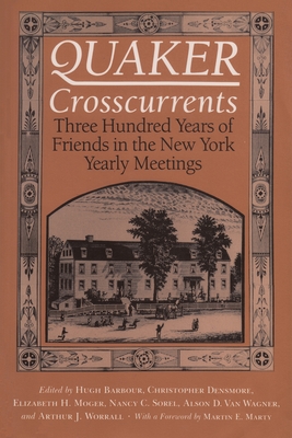 Quaker Crosscurrents: Three Hundred Years of Friends in the New York Yearly Meetings - Barbour, Hugh (Editor), and Densmore, Christopher (Editor), and Moger, Elizabeth H (Editor)