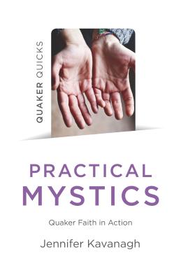 Quaker Quicks - Practical Mystics: Quaker Faith in Action - Kavanagh, Jennifer