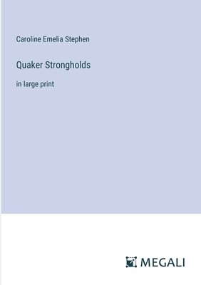 Quaker Strongholds: in large print - Stephen, Caroline Emelia