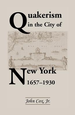 Quakerism in the City of New York 1657-1930 - Cox, John, Jr.