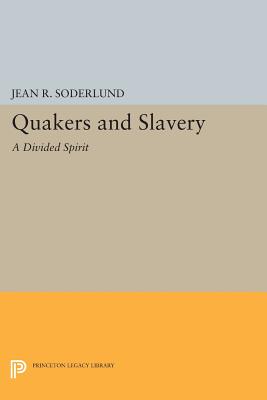 Quakers and Slavery: A Divided Spirit - Soderlund, Jean R.