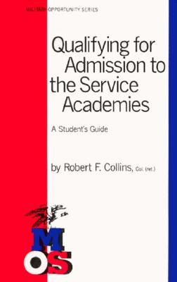 Qualifying for Admission to the Service Academies: A Student's Guide - Collins, Robert F, and Rosen, Ruth C (Editor)