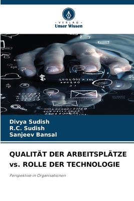 QUALITT DER ARBEITSPLTZE vs. ROLLE DER TECHNOLOGIE - Sudish, Divya, and Sudish, R C, and Bansal, Sanjeev