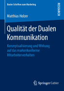 Qualitt der Dualen Kommunikation: Konzeptualisierung und Wirkung auf das markenkonforme Mitarbeiterverhalten