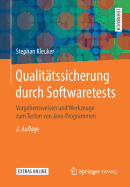 Qualittssicherung durch Softwaretests: Vorgehensweisen und Werkzeuge zum Testen von Java-Programmen