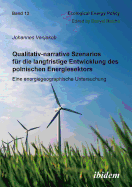 Qualitativ-Narrative Szenarios F?r Die Langfristige Entwicklung Des Polnischen Energiesektors. Eine Energiegeographische Untersuchung