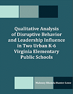 Qualitative Analysis of Disruptive Behavior and Leadership Influence in Two Urban K-6 Virginia Elementary Public Schools