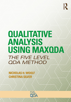 Qualitative Analysis Using MAXQDA: The Five-Level QDATM Method - Woolf, Nicholas H., and Silver, Christina