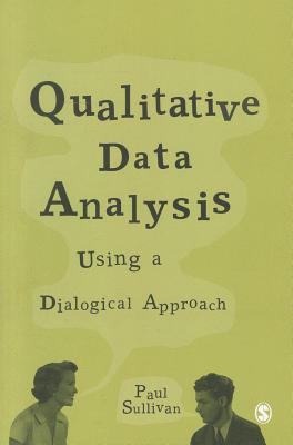 Qualitative Data Analysis Using a Dialogical Approach - Sullivan, Paul