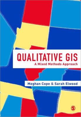 Qualitative GIS: A Mixed Methods Approach - Cope, Meghan (Editor), and Elwood, Sarah (Editor)