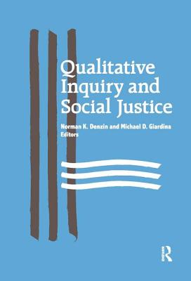 Qualitative Inquiry and Social Justice: Toward a Politics of Hope - Denzin, Norman K, Dr. (Editor), and Giardina, Michael D (Editor)