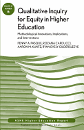 Qualitative Inquiry for Equity in Higher Education: Methodological Innovations, Implications, and Interventions: Aehe, Volume 37, Number 6