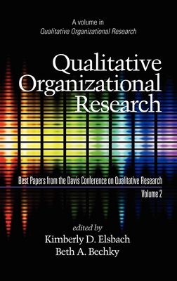 Qualitative Organizational Research, Best Papers from the Davis Conference on Qualitative Research, Vol 2 - Bechky, Beth A (Editor), and Bartunek, Jean M (Editor), and Elsbach, Kimberly D (Editor)