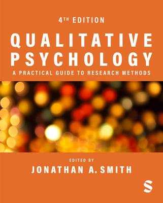 Qualitative Psychology: A Practical Guide to Research Methods - Smith, Jonathan A. (Editor)