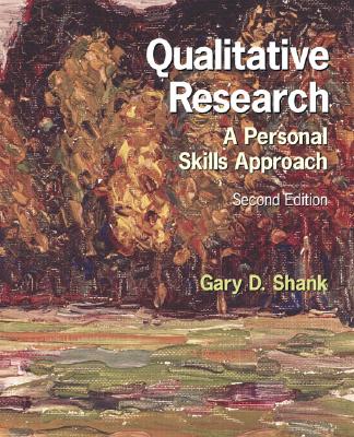 Qualitative Research: A Personal Skills Approach - Shank, Gary D