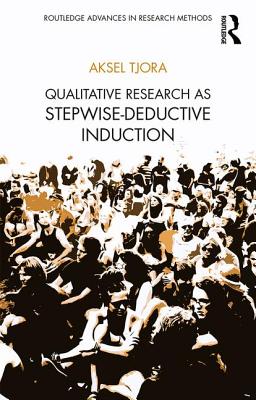 Qualitative Research as Stepwise-Deductive Induction - Tjora, Aksel