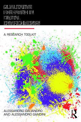 Qualitative Research in Digital Environments: A Research Toolkit - Caliandro, Alessandro, and Gandini, Alessandro