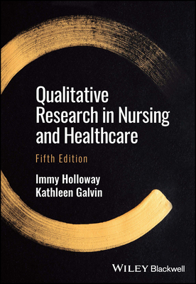 Qualitative Research in Nursing and Healthcare - Holloway, Immy, and Galvin, Kathleen
