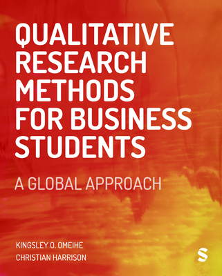 Qualitative Research Methods for Business Students: A Global Approach - Omeihe, Kingsley Obi, and Harrison, Christian