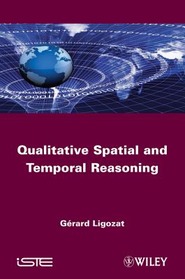 Qualitative Spatial and Temporal Reasoning - Ligozat, Grard