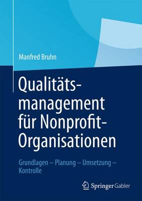 Qualitatsmanagement Fur Nonprofit-Organisationen: Grundlagen - Planung - Umsetzung - Kontrolle - Bruhn, Manfred