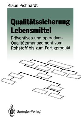 Qualitatssicherung Lebensmittel: Praventives Und Operatives Qualitatsmanagement Vom Rohstoff Bis Zum Fertigprodukt - Pichhardt, Klaus