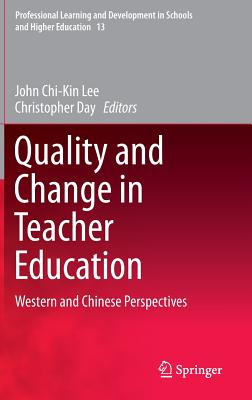 Quality and Change in Teacher Education: Western and Chinese Perspectives - Lee, John Chi-Kin (Editor), and Day, Christopher (Editor)