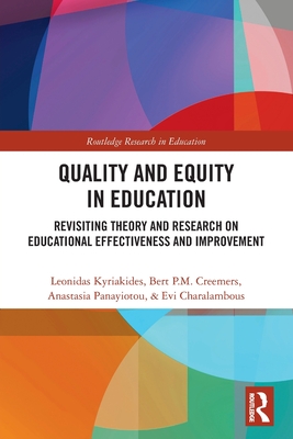 Quality and Equity in Education: Revisiting Theory and Research on Educational Effectiveness and Improvement - Kyriakides, Leonidas, and Creemers, Bert P M, and Panayiotou, Anastasia