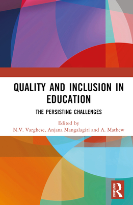Quality and Inclusion in Education: The Persisting Challenges - Varghese, N V (Editor), and Mangalagiri, Anjana (Editor), and Mathew, A (Editor)