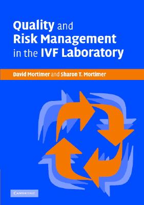 Quality and Risk Management in the IVF Laboratory - Mortimer, David, Dr., and Mortimer, Sharon T