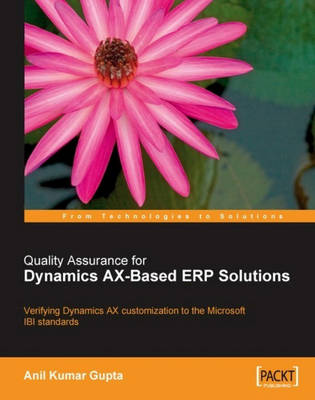 Quality Assurance for Dynamics Ax-Based Erp Solutions - Gupta, Anil K, MBA