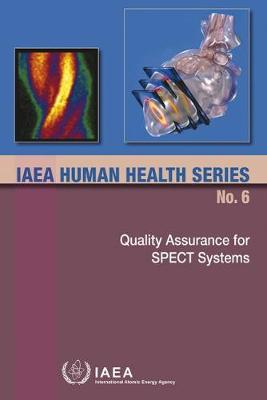 Quality Assurance for Spect Systems: IAEA Human Health Series No. 6 - International Atomic Energy Agency (IAEA)