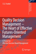 Quality Decision Management -The Heart of Effective Futures-Oriented Management: A Primer for Effective Decision-Based Management