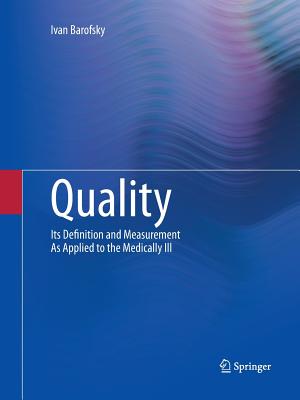 Quality: Its Definition and Measurement as Applied to the Medically Ill - Barofsky, Ivan