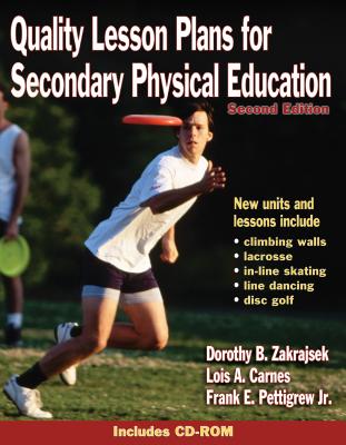 Quality Lesson Plans for Secondary Physical Education - Zakrajsek, Dorothy, Dr., and Carnes, Lois A, and Pettigrew Jr, Frank E