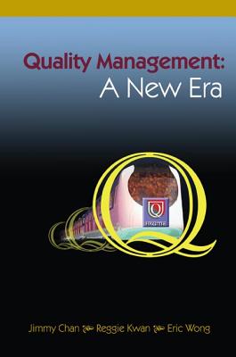 Quality Management: A New Era - Chan, Jimmy Sun Fat (Editor), and Kwan, Reggie (Editor), and Wong, Eric T T (Editor)