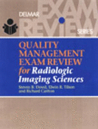 Quality Management Exam Review for Radiologic Imaging Sciences - Dowd, Steven B, and Tilson, Elwin R, Edd, and Carlton, Richard R, MS, Rt(r)(CV)