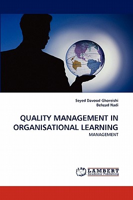 Quality Management in Organisational Learning - Ghoreishi, Seyed Davood, and Nadi, Behzad