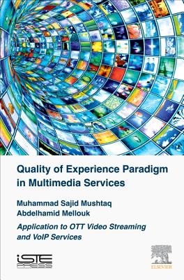 Quality of Experience Paradigm in Multimedia Services: Application to OTT Video Streaming and VoIP Services - Mushtaq, Muhammad Sajid, and Mellouk, Abdelhamid