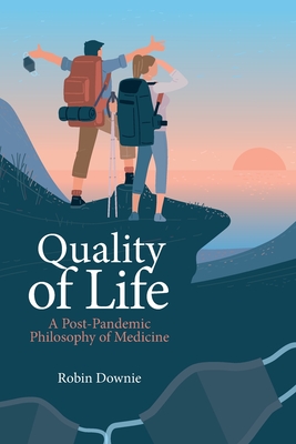 Quality of Life: A Post-Pandemic Philosophy of Medicine - Downie, Robin