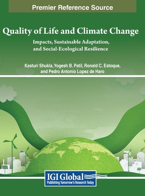 Quality of Life and Climate Change: Impacts, Sustainable Adaptation, and Social-Ecological Resilience - Shukla, Kasturi (Editor), and Patil, Yogesh B. (Editor), and Estoque, Ronald C. (Editor)