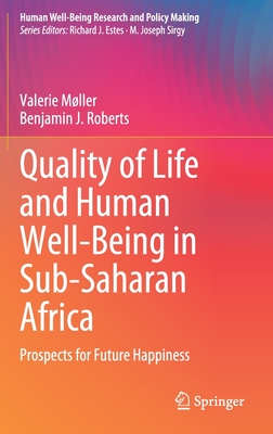 Quality of Life and Human Well-Being in Sub-Saharan Africa: Prospects for Future Happiness - Mller, Valerie, and Roberts, Benjamin J