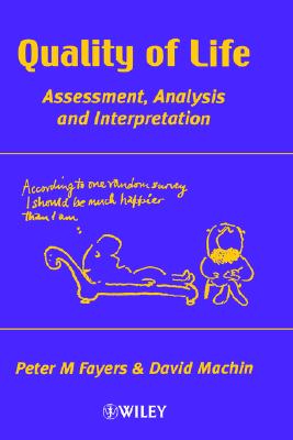 Quality of Life: Assessment, Analysis, and Interpretation - Fayers, Peter M, Ph.D., and Machin, David, Dr.