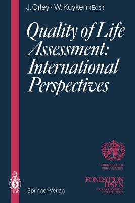 Quality of Life Assessment: International Perspectives: Proceedings of the Joint-Meeting Organized by the World Health Organization and the Fondation Ipsen in Paris, July 2 - 3, 1993 - Orley, John (Editor), and Kuyken, Willem, PhD (Editor)