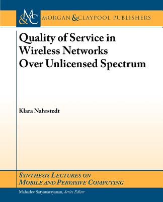 Quality of Servce in Wireless Networks Over Unliensed Spectrum - Nahrstedt, Klara