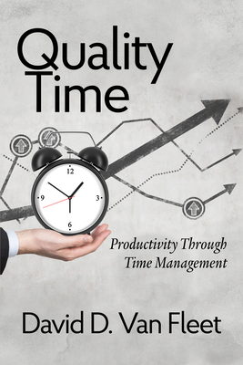 Quality Time: Productivity Through Time Management - Van Fleet, David D.