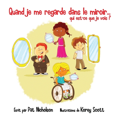 Quand je me regarde dans le miroir... qui est-ce que je vois? - Scott, Korey (Illustrator), and Nicholson, Pat