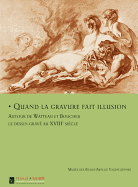 Quand La Gravure Fait Illusion: Autor de Watteau Et Boucher Les Dessin Grave Au XVIII Siecle