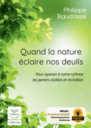 Quand la nature claire nos deuils: Pour apaiser  notre rythme les peines visibles et invisibles