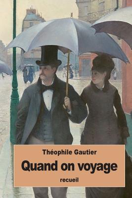 Quand on voyage - Gautier, Thophile